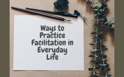 Ways to Practice Facilitation in Your Everyday Life