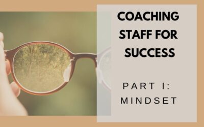 Coaching Staff for Success, Part I: Mindset