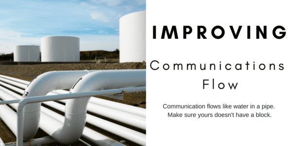 Picture of pipes in a field. Reads "Improving Communication Flow. Communication flows like water through pipes. Make sure yours isn't blocked."